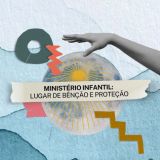 Minist?rio Infantil: Lugar de B?n??o e Prote??o